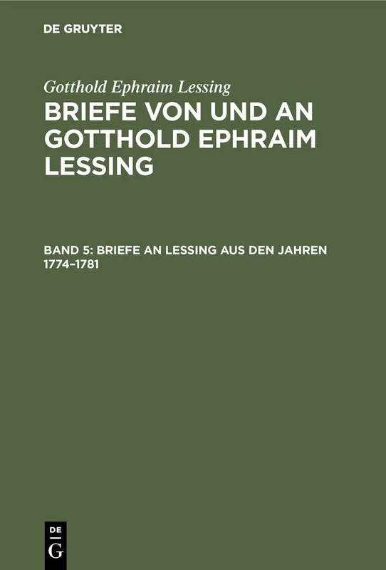 Briefe an Lessing aus den Jahren 1774-1781: Aus Briefe Von Und an Gotthold Ephraim Lessing: 5