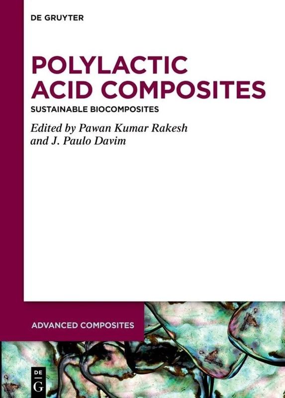 Polylactic Acid Composites: Sustainable Biocomposites: 18 (Advanced Composites, 18)