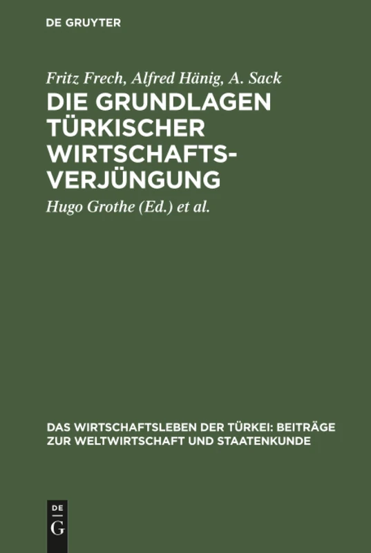Die Grundlagen türkischer Wirtschaftsverjüngung: Aus Das Wirtschaftsleben Der Türkei; Beiträge Zur Weltwirtschaft Und Staatenkunde: 1 ... der Türkei: Beiträge Zur Weltwirtschaft Und)