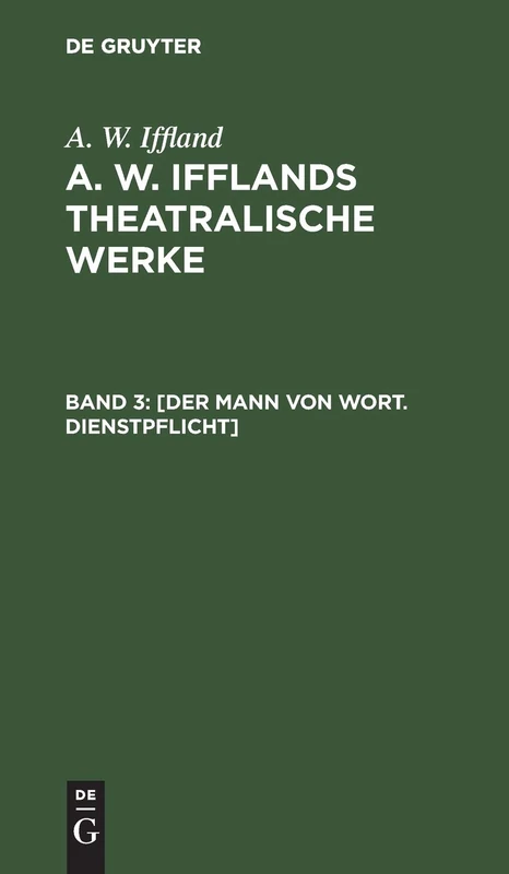 [Der Mann von Wort. Dienstpflicht]: Aus A. W. Ifflands Theatralische Werke - in Einer Auswahl: 3