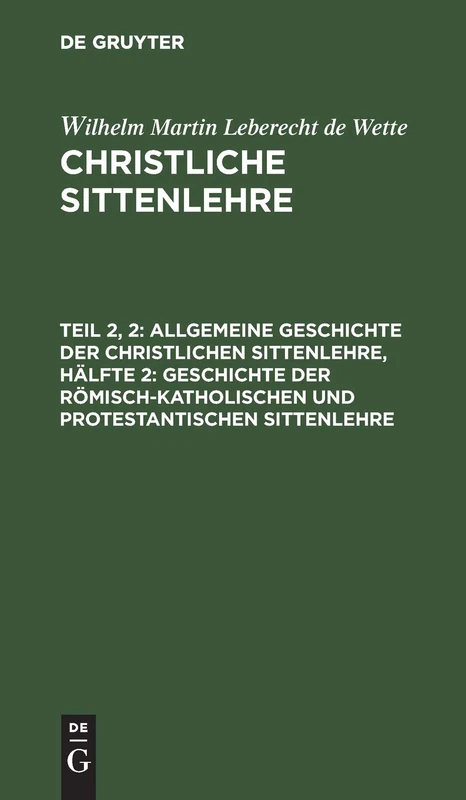 Allgemeine Geschichte Der Christlichen Sittenlehre, Hälfte 2: Geschichte Der Römisch-Katholischen Und Protestantischen Sittenlehre