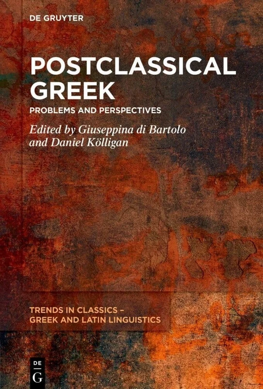 Postclassical Greek: Problems and Perspectives: 4 (Trends in Classics – Greek and Latin Linguistics, 4)
