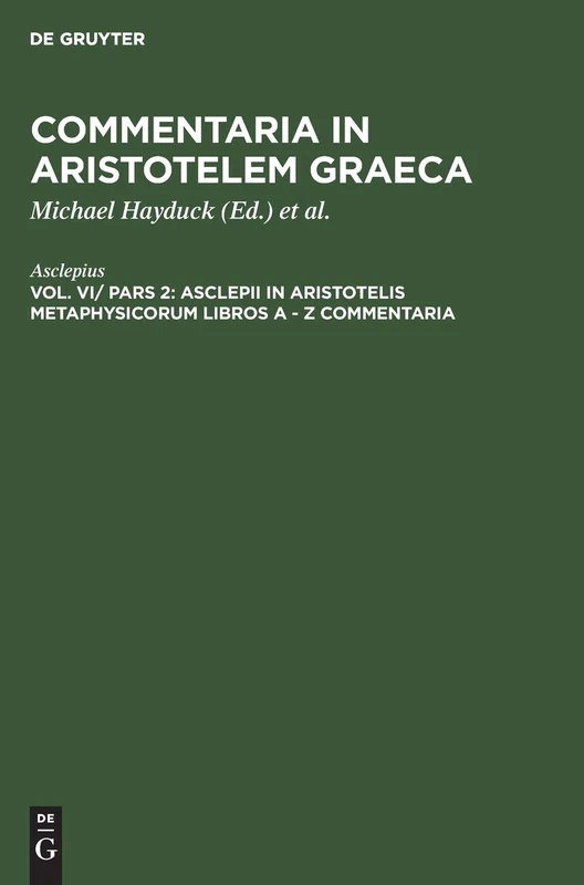 Asclepii in Aristotelis Metaphysicorum Libros a - Z Commentaria: Aus Commentaria in Aristotelem Graeca: 6