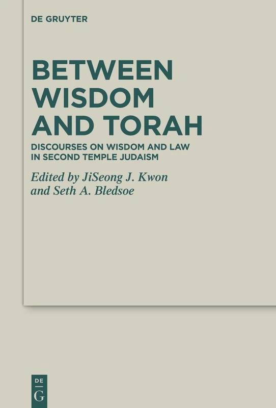 Between Wisdom and Torah: Discourses on Wisdom and Law in Second Temple Judaism: 51 (Deuterocanonical and Cognate Literature Studies, 51)