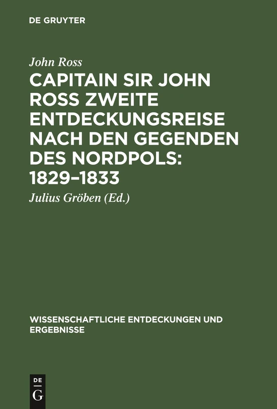 Capitain Sir John Ross zweite Entdeckungsreise nach den Gegenden des Nordpols 1829-1833: 1 (Wissenschaftliche Entdeckungen Und Ergebnisse)