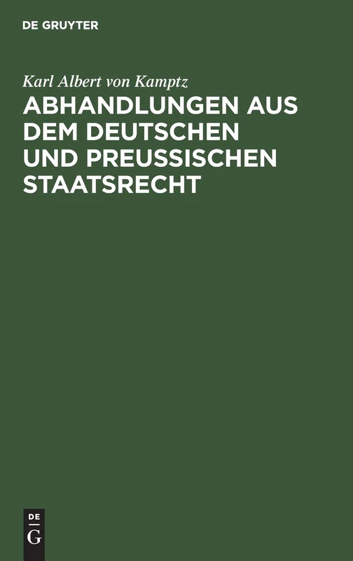 Abhandlungen Aus Dem Deutschen Und Preußischen Staatsrecht: Landstände, Allgemeine Stände, Preußische Constitution. Erster Band.: 1