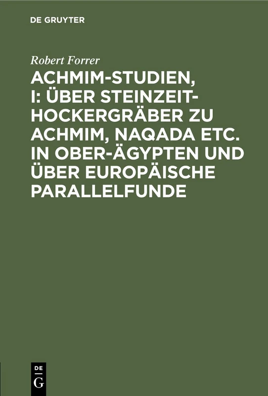 Achmim-Studien, I: Über Steinzeit-Hockergräber Zu Achmim, Naqada Etc. in Ober-Ägypten Und Über Europäische Parallelfunde: 1