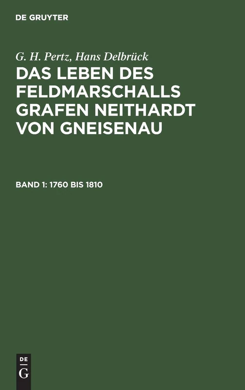 1760 bis 1810: Mit Einem Kupfer Und Einer Karte, Aus: Das Leben Des Feldmarschalls Grafen Neithardt Von Gneisenau