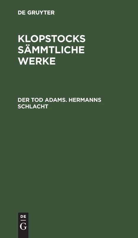 Der Tod Adams. Hermanns Schlacht: Aus; Sämmtliche Werke Klopstocks Sämmtliche Werke: 8