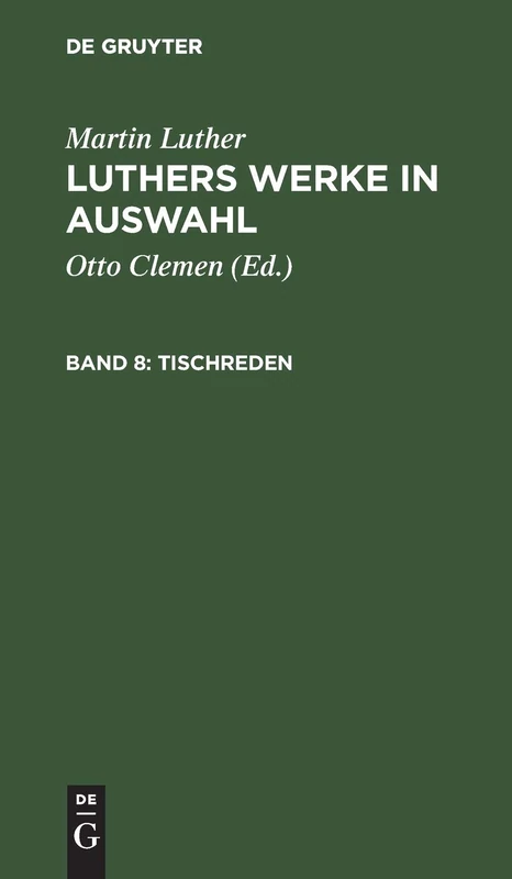 Tischreden: Aus: Luthers Werke in Auswahl: 8