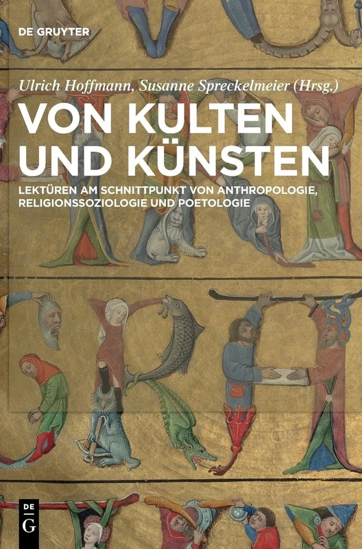 Von Kulten Und Künsten: Lektüren Am Schnittpunkt Von Anthropologie, Religionssoziologie Und Poetologie