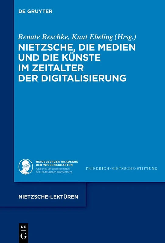 Nietzsche, die Medien und die Künste im Zeitalter der Digitalisierung: 10 (Nietzsche-Lektüren, 10)