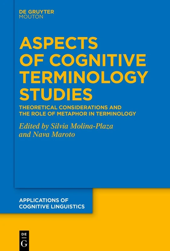 Aspects of Cognitive Terminology Studies: Theoretical Considerations and the Role of Metaphor in Terminology: 55 (Applications of Cognitive Linguistics [ACL], 55)