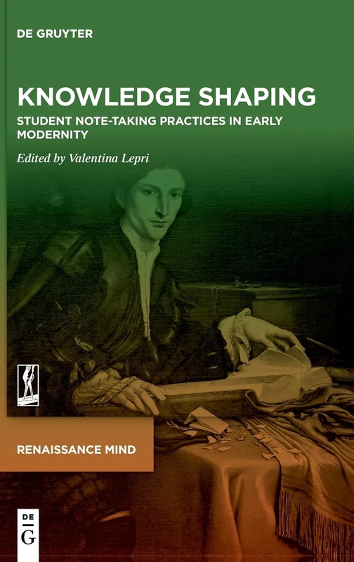 Knowledge Shaping: Student Note-taking Practices in Early Modernity: 1 (Renaissance Mind, 1) - Image 1