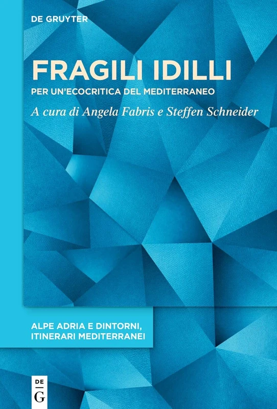 Fragili IDILLI: Per Un'ecocritica del Mediterraneo: 5 (Alpe Adria E Dintorni, Itinerari Mediterranei)
