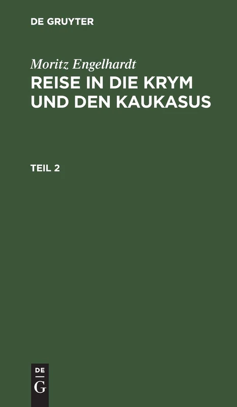 Moritz Engelhardt: Reise in Die Krym Und Den Kaukasus. Teil 2: Mit Kupfern Und Karten