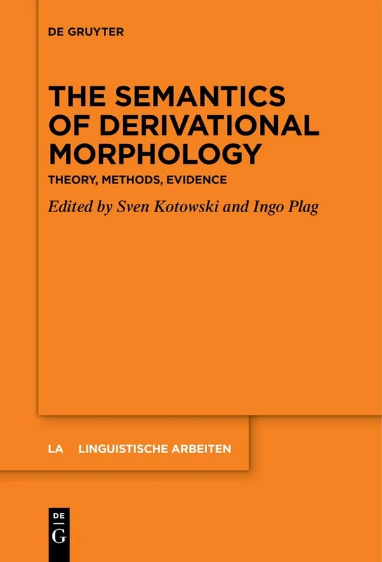 The Semantics of Derivational Morphology: Theory, Methods, Evidence: 586 (Linguistische Arbeiten, 586)