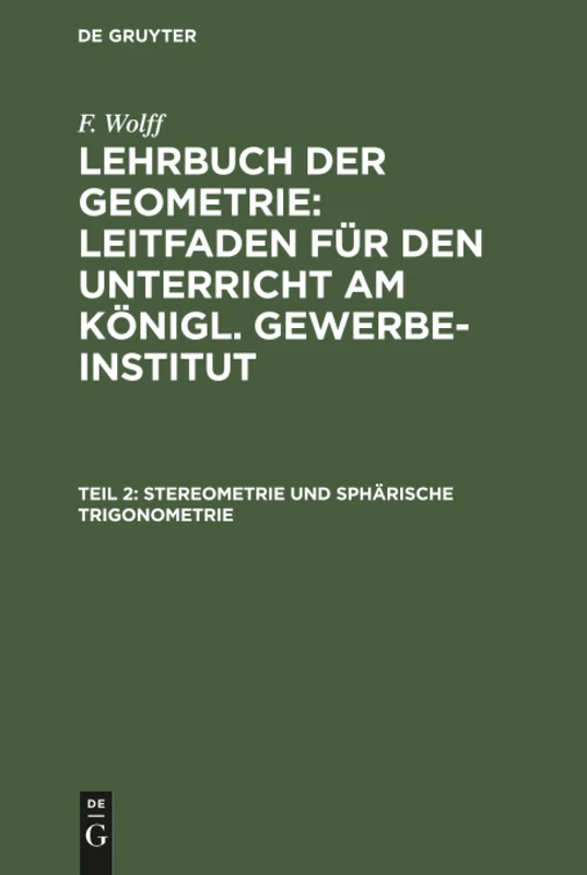 Stereometrie und sphärische Trigonometrie: Aus Lehrbuch Der Geometrie; Leitfaden Für Den Unterricht Am Königl. Gewerbe-institut