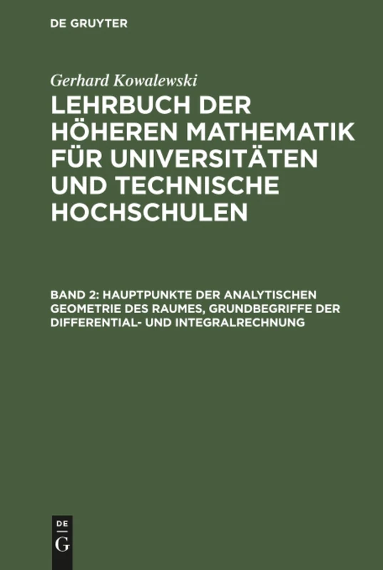 Hauptpunkte der analytischen Geometrie des Raumes, Grundbegriffe der Differential- und Integralrechnung: Aus: Lehrbuch Der Höheren Mathematik ... Und Technische Hochschulen: 2
