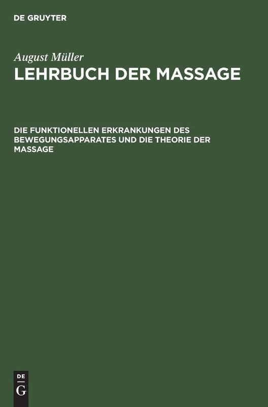 Die Funktionellen Erkrankungen Des Bewegungsapparates Und Die Theorie Der Massage: Aus: Lehrbuch Der Massage: 1