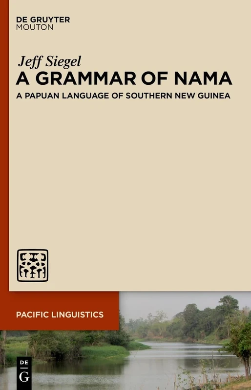 A Grammar of Nama: A Papuan Language of Southern New Guinea: 668 (Pacific Linguistics [PL], 668)