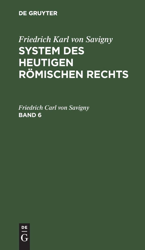 Friedrich Karl Von Savigny: System Des Heutigen Römischen Rechts. Band 6: System Des Heutigen Römischen Rechts. Band 6