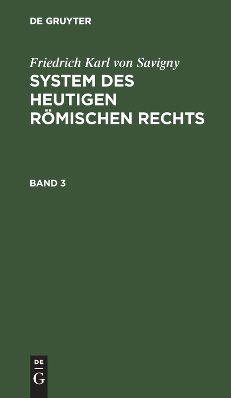 Friedrich Karl Von Savigny: System Des Heutigen Römischen Rechts. Band 3: System Des Heutigen Römischen Rechts. Band 3