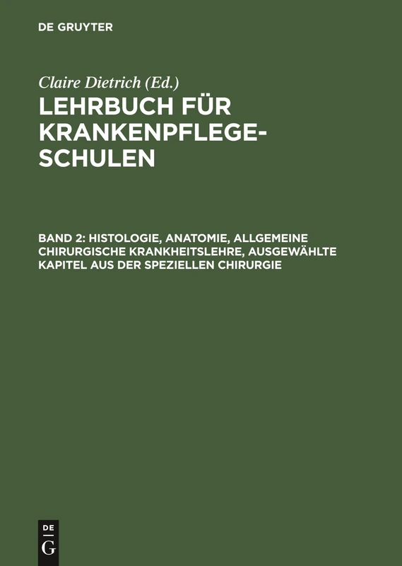 Histologie, Anatomie, allgemeine chirurgische Krankheitslehre, ausgewählte Kapitel aus der speziellen Chirurgie: Aus Lehrbuch Für Krankenpflegeschulen: 2