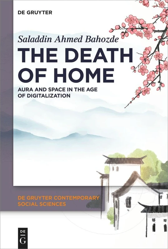 The Death of Home: Aura and Space in the Age of Digitalization: 26 (De Gruyter Contemporary Social Sciences, 26)