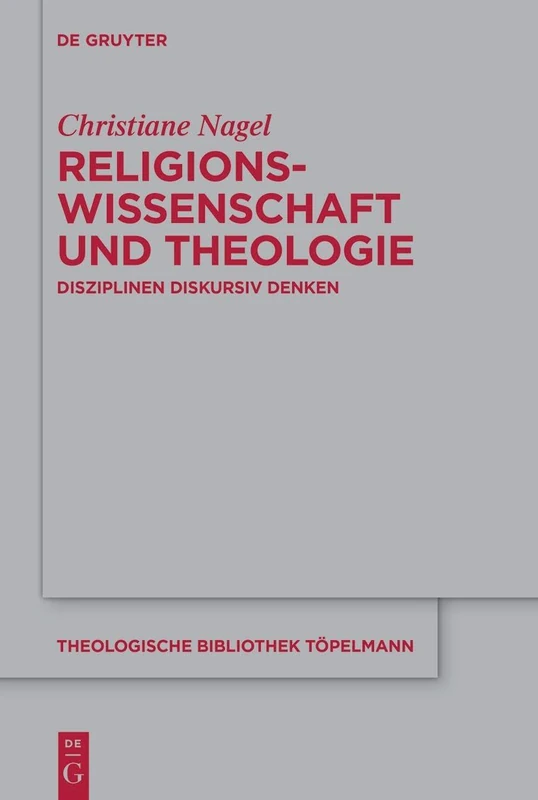 Religionswissenschaft und Theologie: Disziplinen diskursiv denken: 204 (Theologische Bibliothek Topelmann, 204)