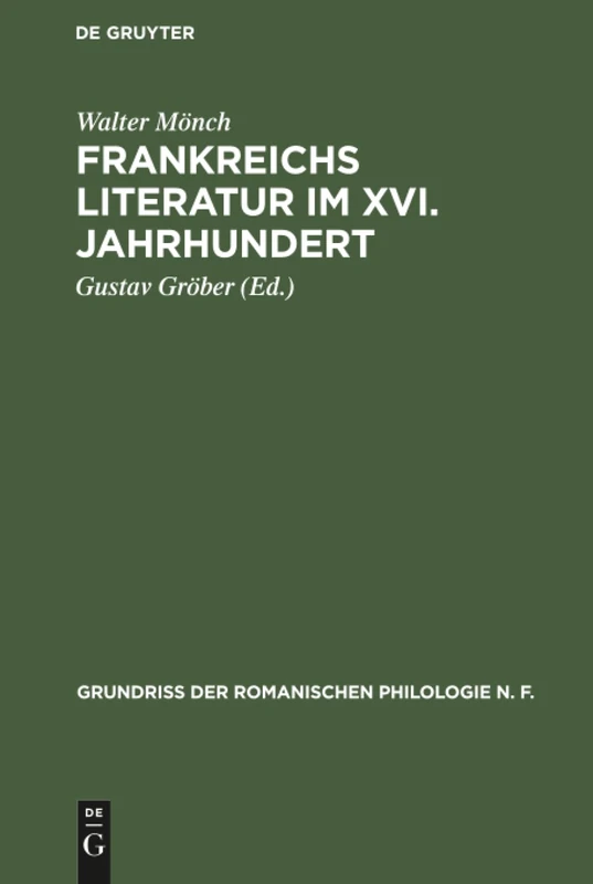 Frankreichs Literatur im XVI. Jahrhundert: Eine Nationalpolitische Geistesgeschichte Der Französischen Renaissance: 1 (Grundriss Der Romanischen Philologie N. F.)