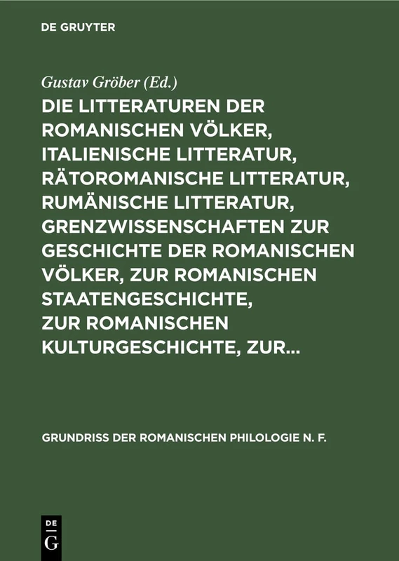 Die Litteraturen Der Romanischen Völker, Italienische Litteratur, Rätoromanische Litteratur, Rumänische Litteratur, Grenzwissenschaften Zur Geschichte ... Aus Grundriss Der Romanischen Philologie: 2