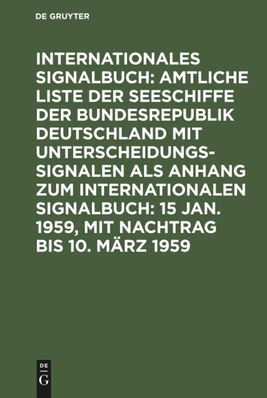 15 Jan. 1959, mit Nachtrag bis 10. März 1959: Abgeschlossen Am 15. Januar 1959, Mit Nachtr. Bis 10. März 1959, Aus: Internationales Signalbuch Anh