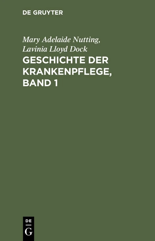 Geschichte Der Krankenpflege, Band 1: Die Entwicklung Der Krankenpflege-Systeme Von Urzeiten Bis Zur Gründung Der Ersten Englischen Und Amerikanischen Pflegerinnenschulen - Image 1