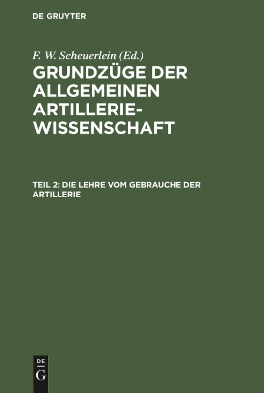 Die Lehre vom Gebrauche der Artillerie: Aus Grundzüge Der Allgemeinen Artilleriewissenschaft: 2