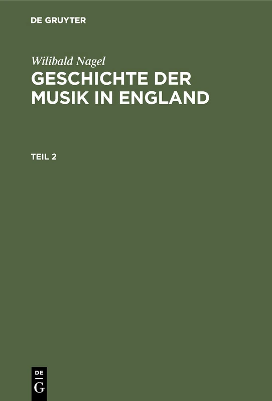 Wilibald Nagel: Geschichte der Musik in England. Teil 2