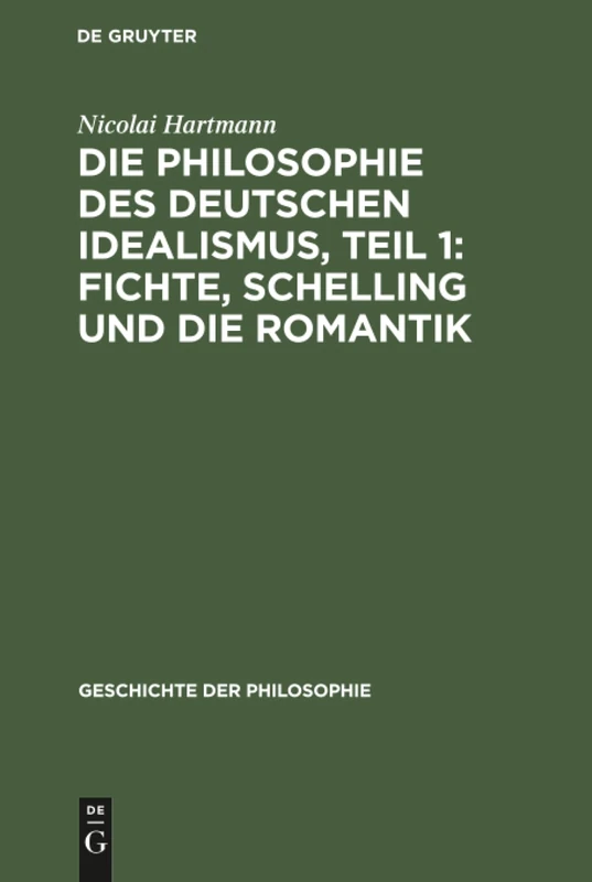 Die Philosophie des deutschen Idealismus, Teil 1: Fichte, Schelling und die Romantik: 8 (Geschichte Der Philosophie)