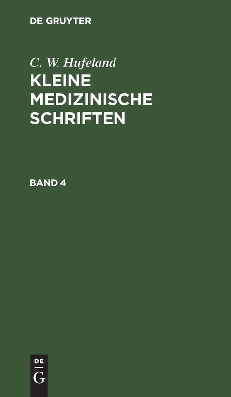 De Gruyter C. W. Hufeland: Kleine Medizinische Schriften Bd. 4