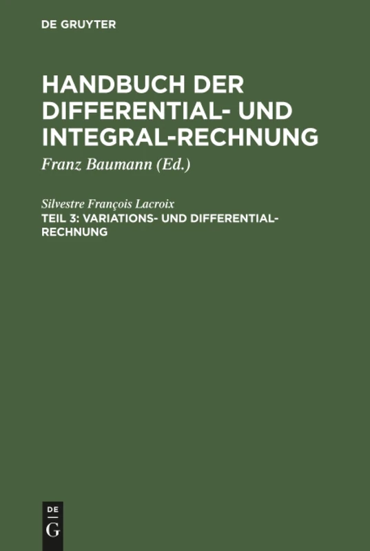 Handbuch der Differential- und Integral-Rechnung, Teil 3, Variations- und Differential- Rechnung: Handbuch Der Differential- Und Integral-rechnung, Mit 4 Falttafeln