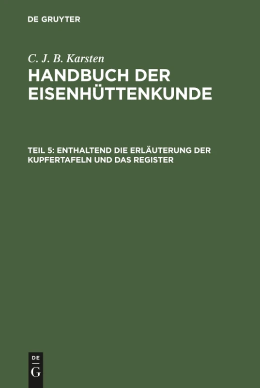 Handbuch der Eisenhüttenkunde, Teil 5, Enthaltend die Erläuterung der Kupfertafeln und das Register