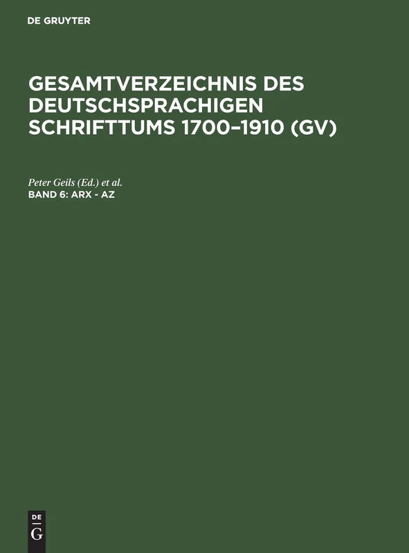 Arx - Az: Aus Gesamtverzeichnis Des Deutschsprachigen Schrifttums; Gv 1700-1910: 6