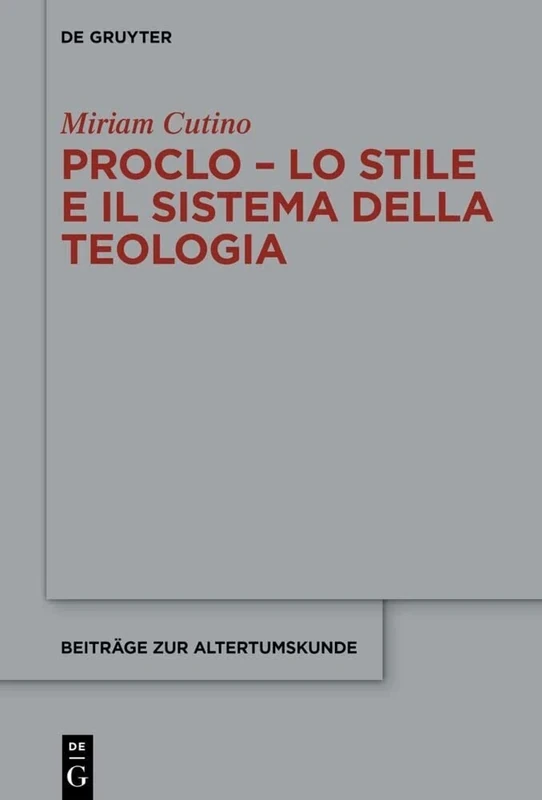 Proclo – Lo stile e il sistema della teologia: 410 (Beitrage zur Altertumskunde, 410)