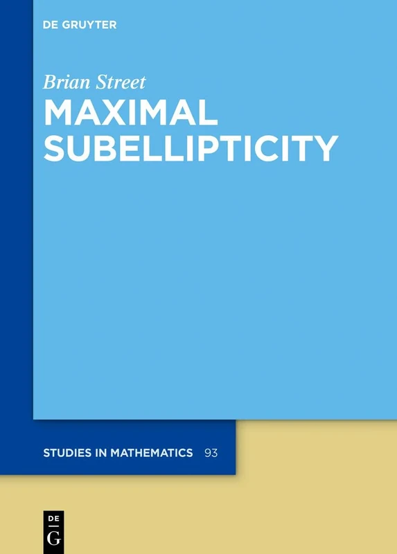 Maximal Subellipticity: 93 (De Gruyter Studies in Mathematics, 93)