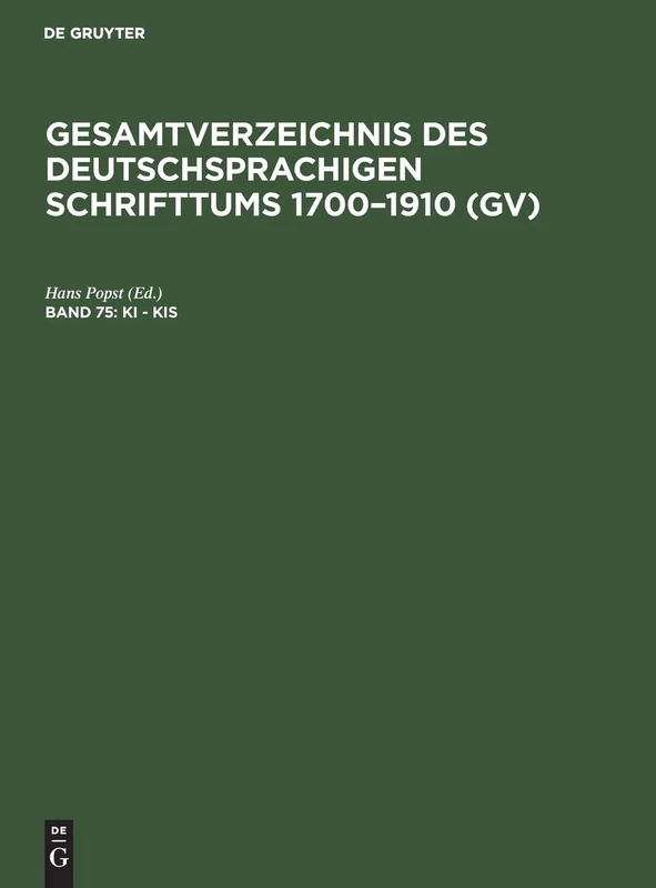 Ki - Kis: Aus: Gesamtverzeichnis Des Deutschsprachigen Schrifttums: Gv, 1700 - 1910: 75