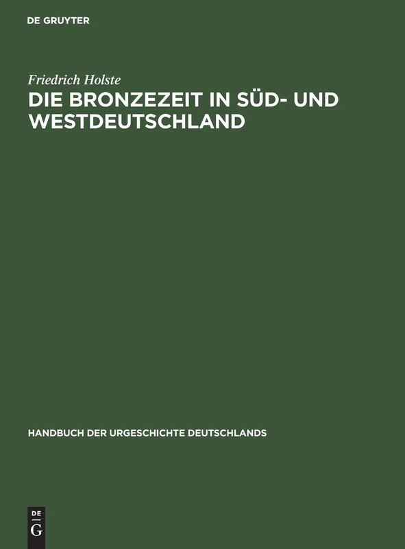 Die Bronzezeit in Süd- und Westdeutschland: 1 (Handbuch Der Urgeschichte Deutschlands)