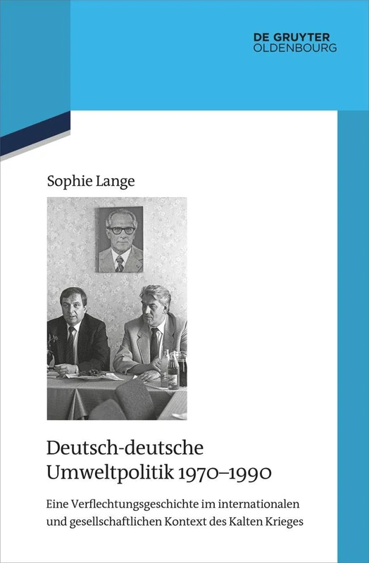 Deutsch-deutsche Umweltpolitik 1970–1990: Eine Verflechtungsgeschichte im internationalen und gesellschaftlichen Kontext des Kalten Krieges: 140 (Quellen Und Darstellungen Zur Zeitgeschichte)