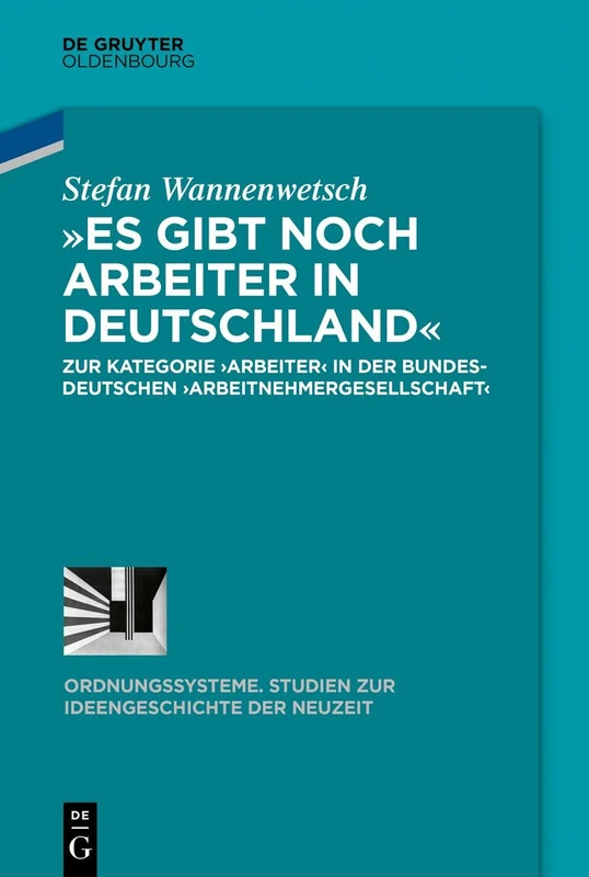 »Es Gibt Noch Arbeiter in Deutschland«: Zur Kategorie >Arbeiterarbeitnehmergesellschaft: 60 (Ordnungssysteme)