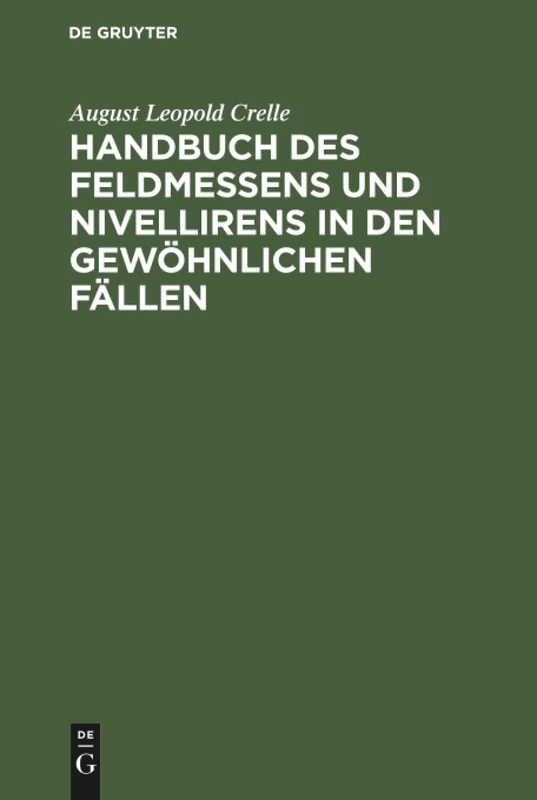 Handbuch des Feldmessens und Nivellirens in den gewöhnlichen Fällen: ...