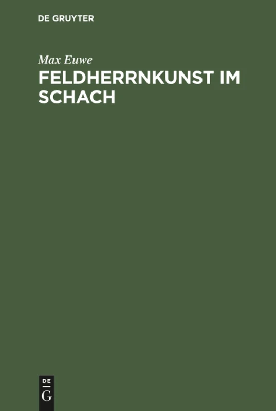 Feldherrnkunst im Schach: Eine Studie Über Die Entwicklung Des Schachdenkens Vom Jahre 1600 Bis Heute. Mit Einem Anhang: Schach Mit Dem Computer