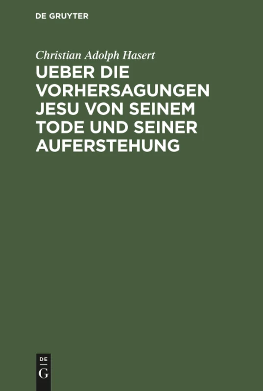 Ueber die Vorhersagungen Jesu von seinem Tode und seiner Auferstehung: Ein Exegetisch-Dogmatischer Versuch